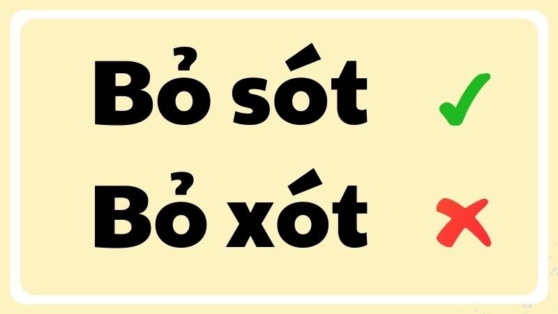 Hình ảnh minh họa sự phân biệt giữa 'bỏ sót' và 'bỏ xót' trong tiếng Việt