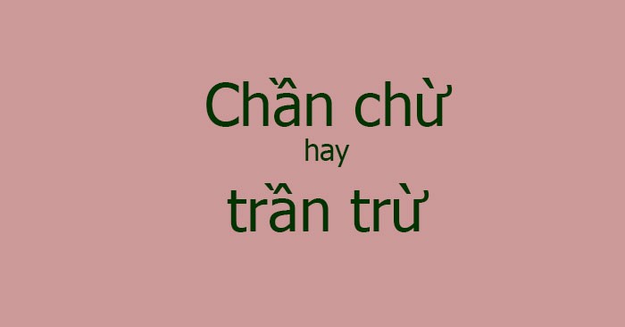 Chần chừ hay trần trừ