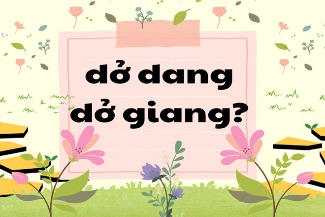 Hình ảnh minh họa cho sự nhầm lẫn giữa dở dang và dở giang