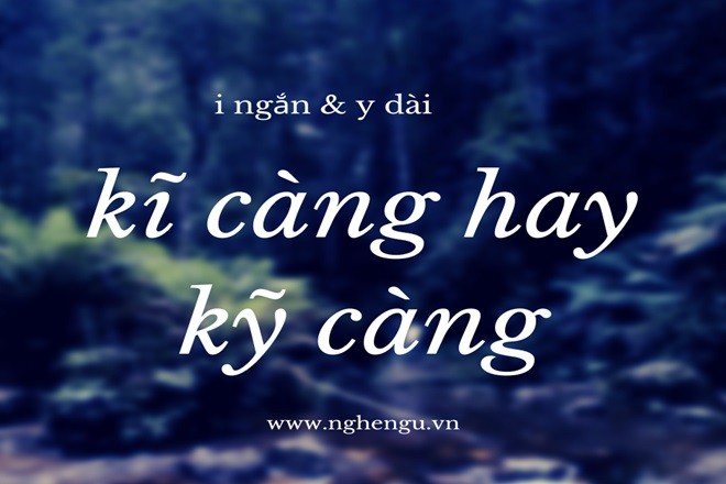 Hai cách viết "kỹ càng" và "kĩ càng" cùng tồn tại trong tiếng Việt