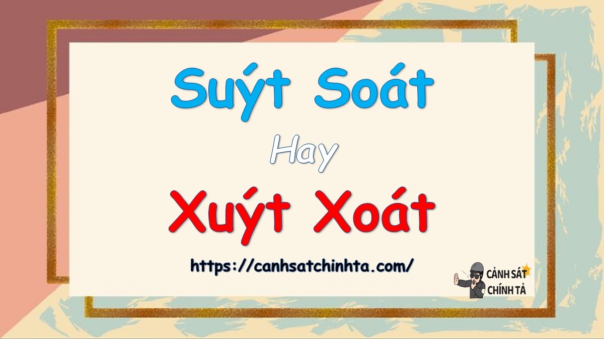Minh họa về cách phân biệt Suýt soát hay Xuýt xoát