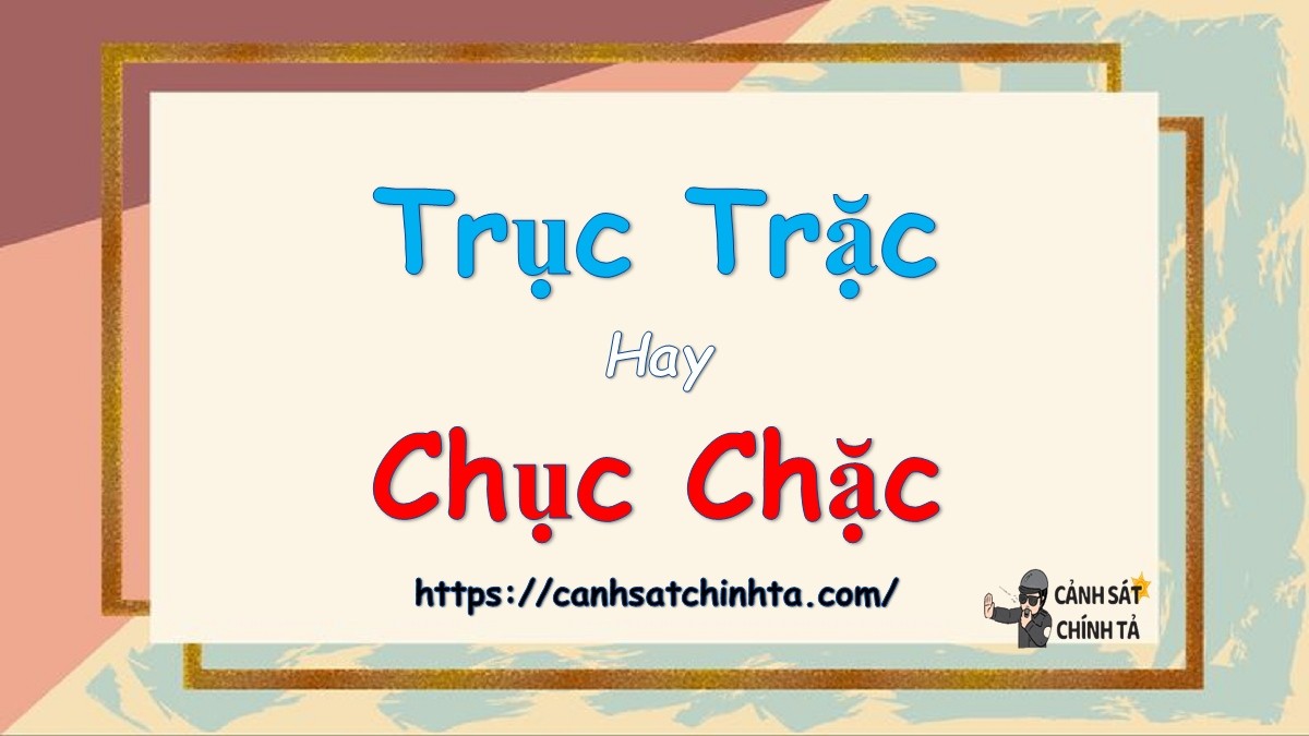 Hình ảnh minh họa cho sự nhầm lẫn giữa "trục trặc" và "chục chặc"