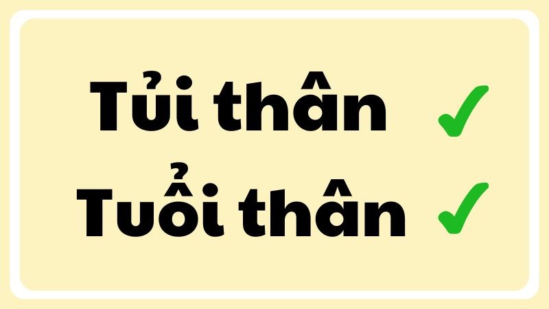Tủi thân hay tuổi thân là cặp từ đồng âm thường gây nhầm lẫn