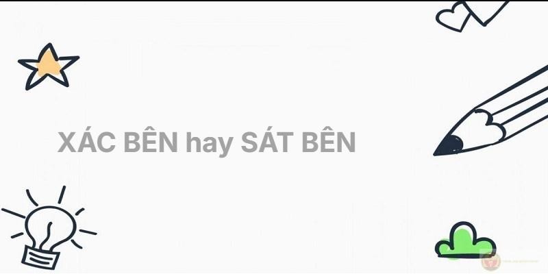 Hình ảnh minh họa sự phân biệt rõ ràng giữa cách viết 'sát bên' và 'xác bên' trong tiếng Việt