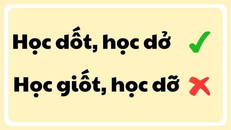 Học dốt hay học giốt, học dở hay học dỡ là những thắc mắc phổ biến về chính tả