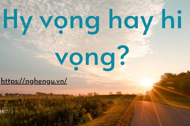 Nên viết Hy Vọng hay Hi Vọng trong tiếng Việt